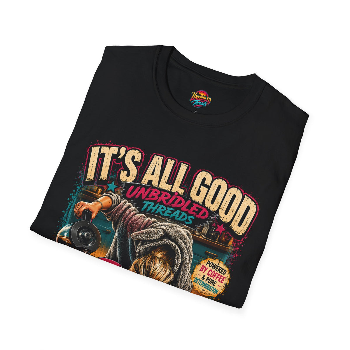 "It's All Good" (I Got This) Funny Graphic Tee