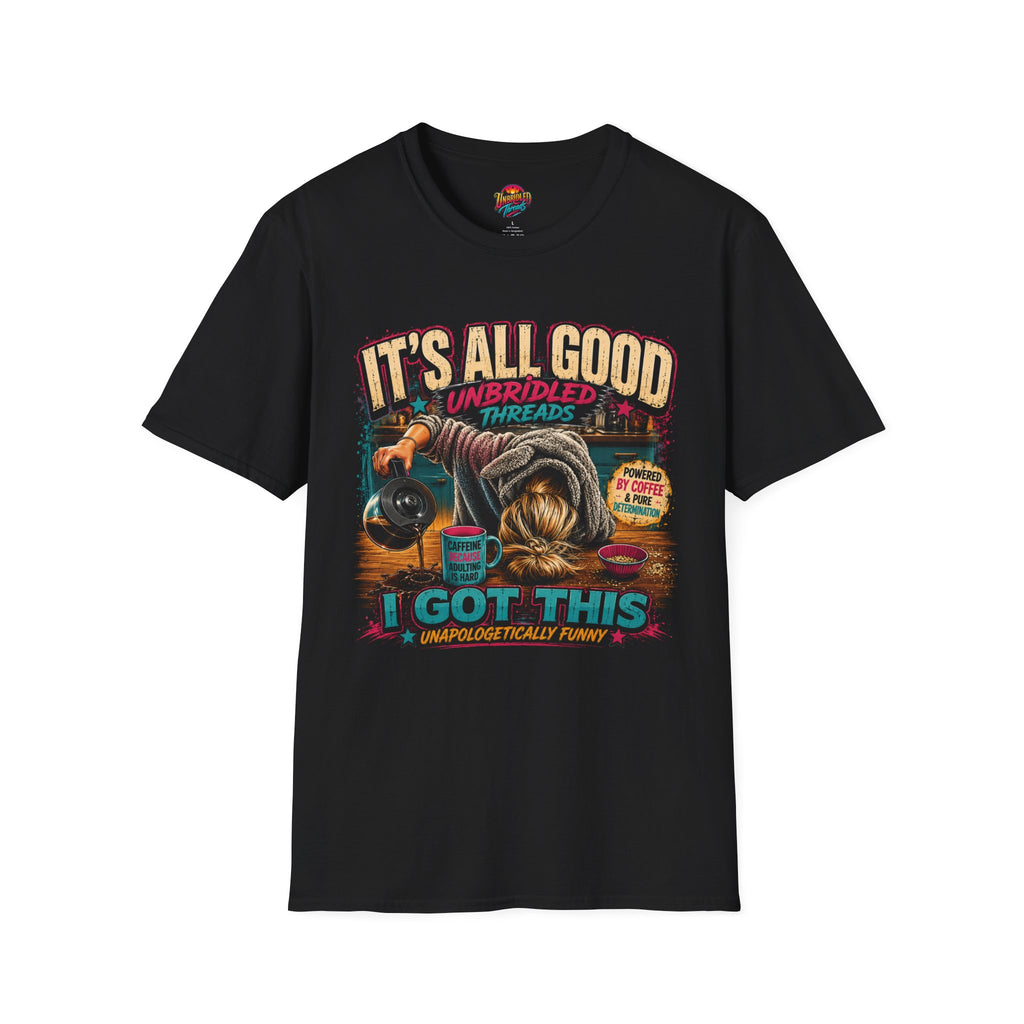 "It's All Good" (I Got This) Funny Graphic Tee