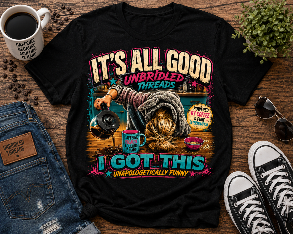 "It's All Good" (I Got This) Funny Graphic Tee
