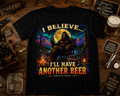 I Believe .. “I’ll Have Another Beer”  Graphic Tee