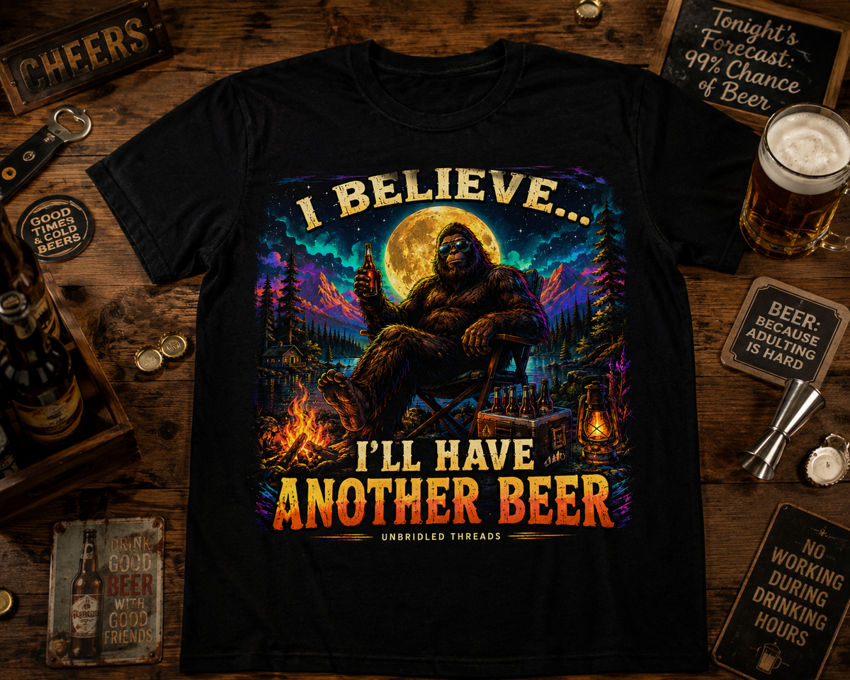 I Believe .. “I’ll Have Another Beer”  Graphic Tee